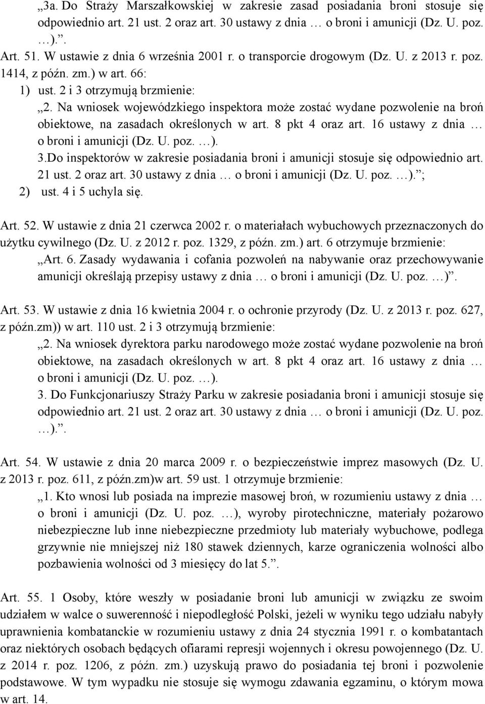 Na wniosek wojewódzkiego inspektora może zostać wydane pozwolenie na broń obiektowe, na zasadach określonych w art. 8 pkt 4 oraz art. 16 ustawy z dnia o broni i amunicji (Dz. U. poz. ). 3.