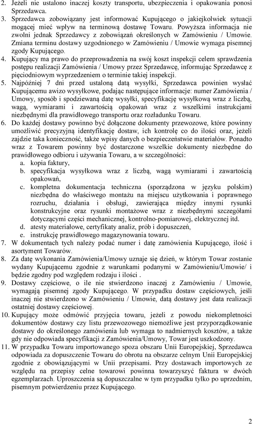 Powyższa informacja nie zwolni jednak Sprzedawcy z zobowiązań określonych w Zamówieniu / Umowie. Zmiana terminu dostawy uzgodnionego w Zamówieniu / Umowie wymaga pisemnej zgody Kupującego. 4.