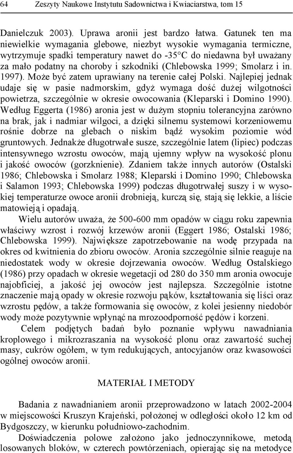 (Chlebowska 1999; Smolarz i in. 1997). Może byćzatem uprawiany na terenie całej Polski.