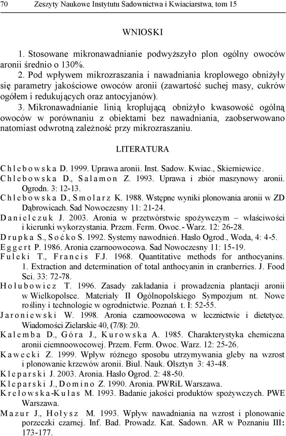 Mikronawadnianie liniąkroplującą obniżyło kwasowośćogólną owoców w porównaniu z obiektami bez nawadniania, zaobserwowano natomiast odwrotnązależnośćprzy mikrozraszaniu.