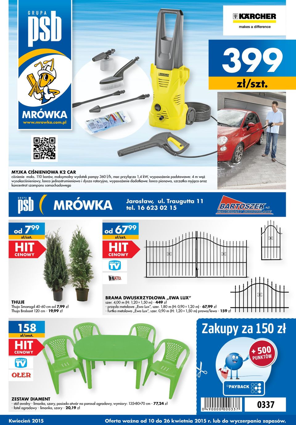 szczotka myjąca oraz koncentrat szamponu samochowego Jarosław, ul. Traugutta 11 tel. 16 623 02 15 799 ThujE Thuja Smaragd 40-60 cm 7,99 zł Thuja Brabant 120 cm - 19,99 zł s.j. MATERIAŁY BUDOWLANE 6799 brama dwuskrzydłowa Ewa Lux szer.