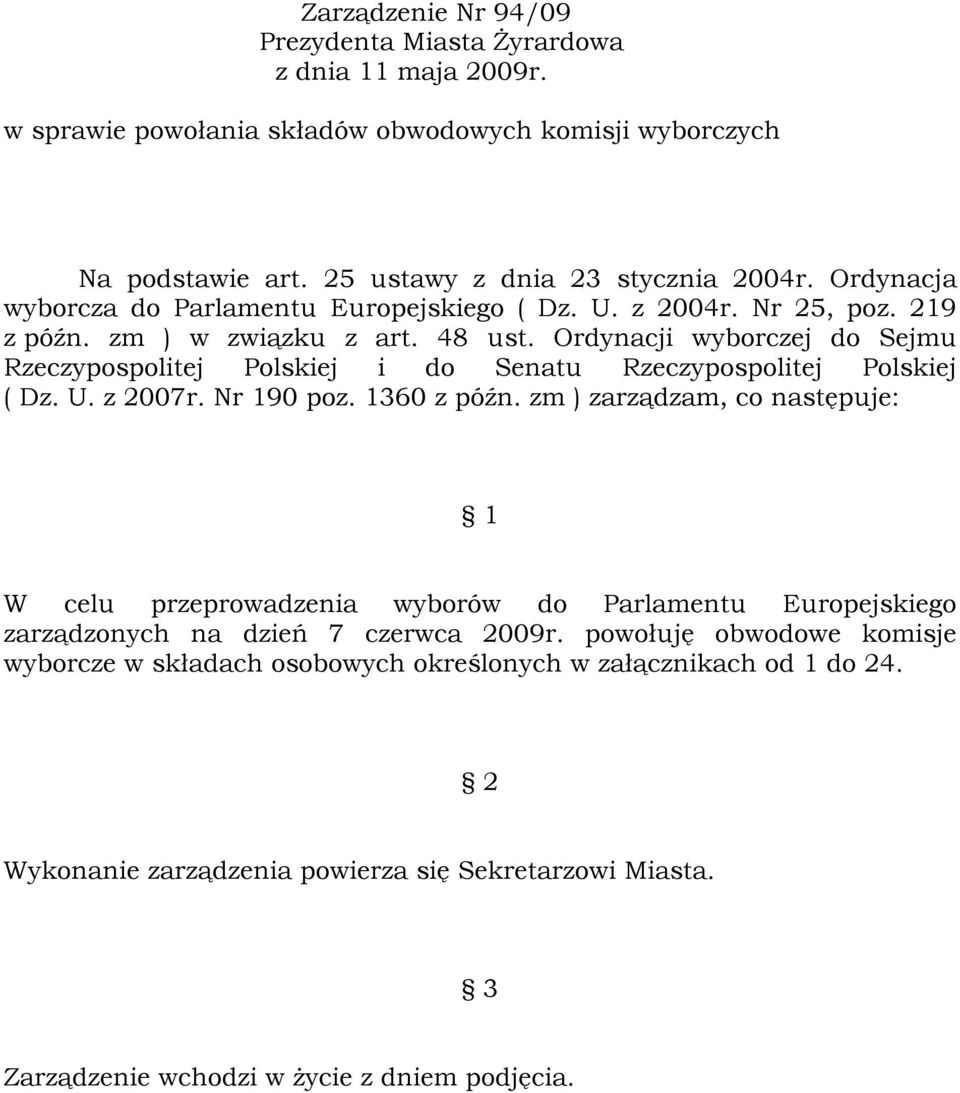 Ordynacji wyborczej do Sejmu Rzeczypospolitej Polskiej i do Senatu Rzeczypospolitej Polskiej ( Dz. U. z 2007r. Nr 190 poz. 1360 z późn.