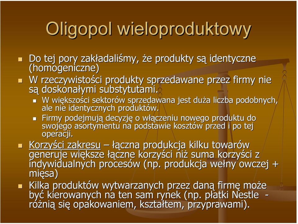 Firmy podejmują decyzję o włąw łączeniu nowego produktu do swojego asortymentu na podstawie kosztów w przed i po tej operacji.