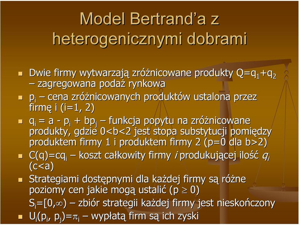 produktem firmy 1 i produktem firmy 2 (p=0 dla b>2) C(q)=cq i koszt całkowity firmy i produkującej ilość q i (c<a) Strategiami dostępnymi dla każdej