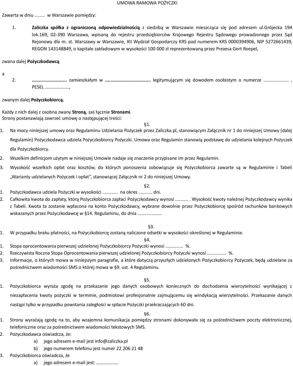 Warszawy w Warszawie, XII Wydział Gospodarczy KRS pod numerem KRS 0000394906, NIP 5272661439, REGON 143148849, o kapitale zakładowym w wysokości 100 000 zł reprezentowaną przez Prezesa Gert Roepel,