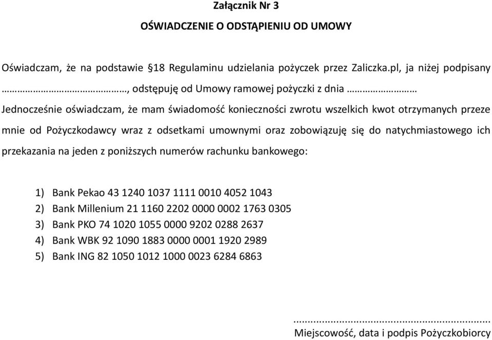 Pożyczkodawcy wraz z odsetkami umownymi oraz zobowiązuję się do natychmiastowego ich przekazania na jeden z poniższych numerów rachunku bankowego: 1) Bank Pekao 43 1240 1037 1111