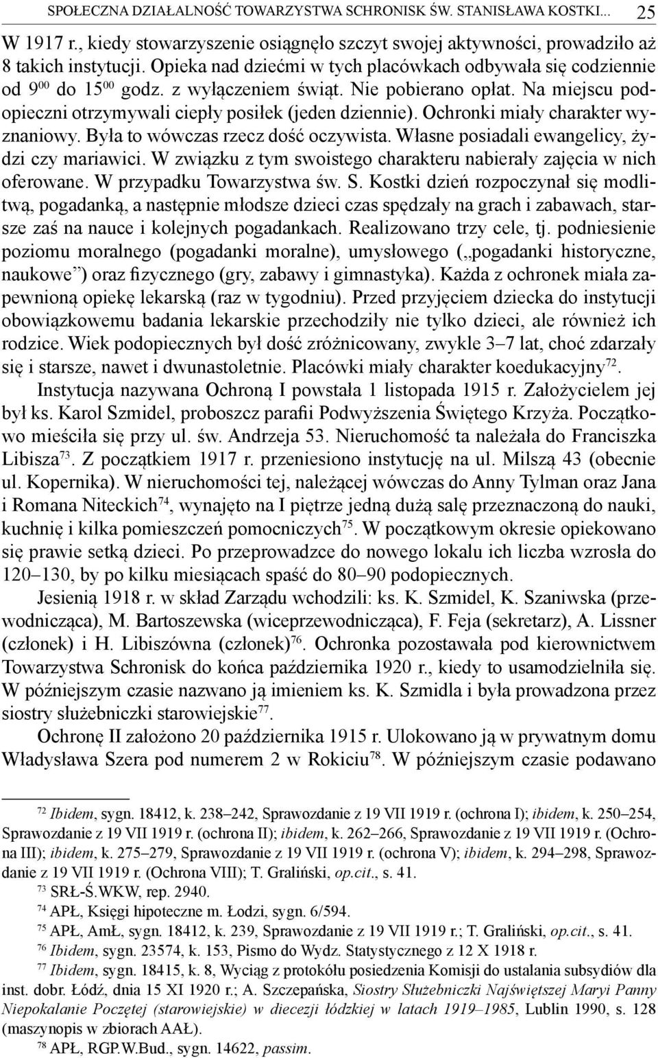 Ochronki miały charakter wyznaniowy. Była to wówczas rzecz dość oczywista. Własne posiadali ewangelicy, żydzi czy mariawici. W związku z tym swoistego charakteru nabierały zajęcia w nich oferowane.