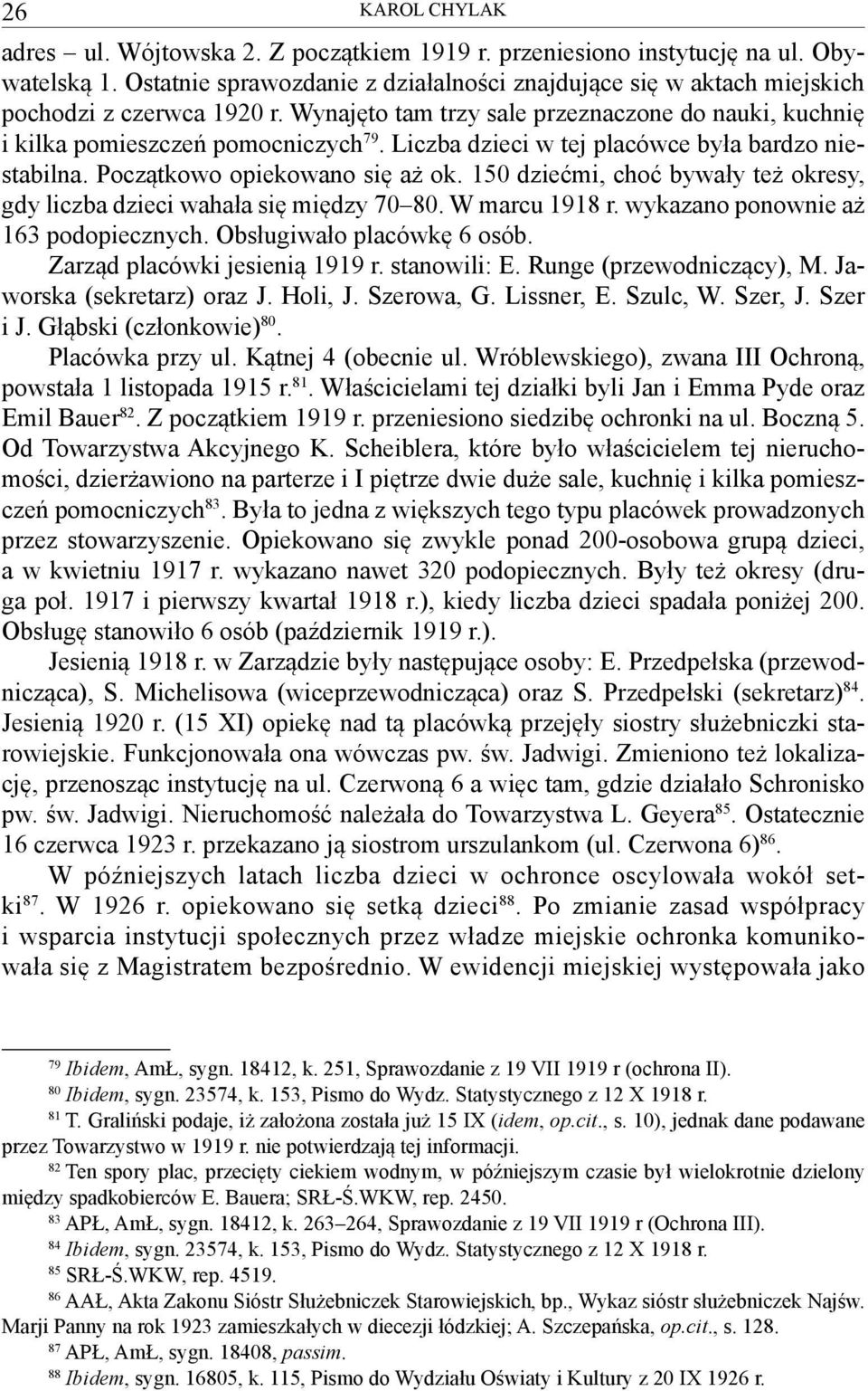 Liczba dzieci w tej placówce była bardzo niestabilna. Początkowo opiekowano się aż ok. 150 dziećmi, choć bywały też okresy, gdy liczba dzieci wahała się między 70 80. W marcu 1918 r.