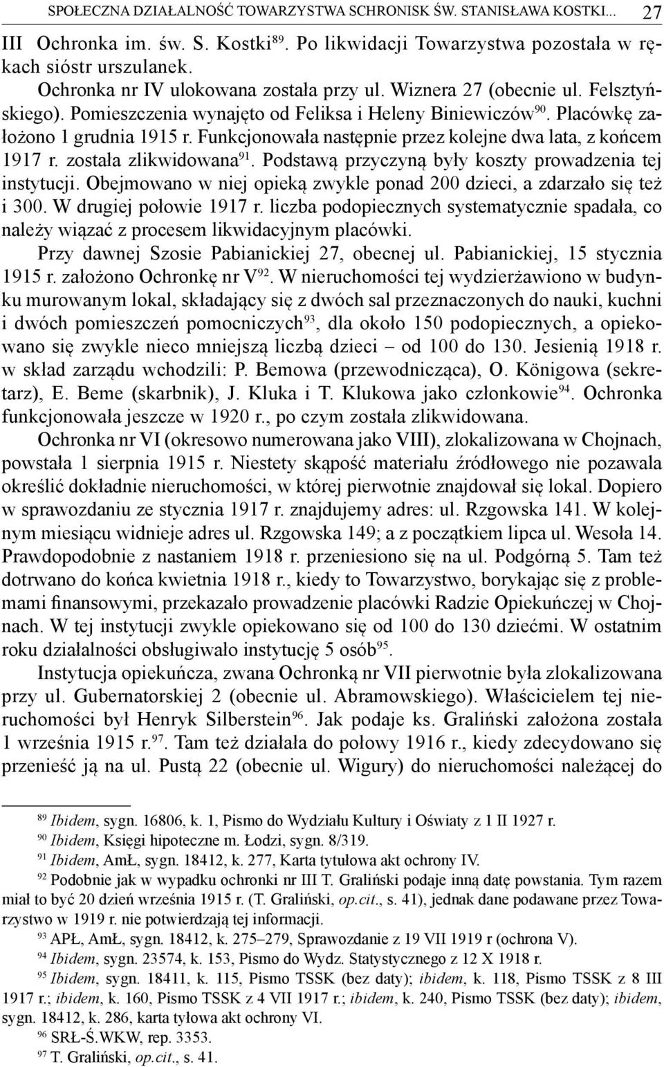 Funkcjonowała następnie przez kolejne dwa lata, z końcem 1917 r. została zlikwidowana 91. Podstawą przyczyną były koszty prowadzenia tej instytucji.