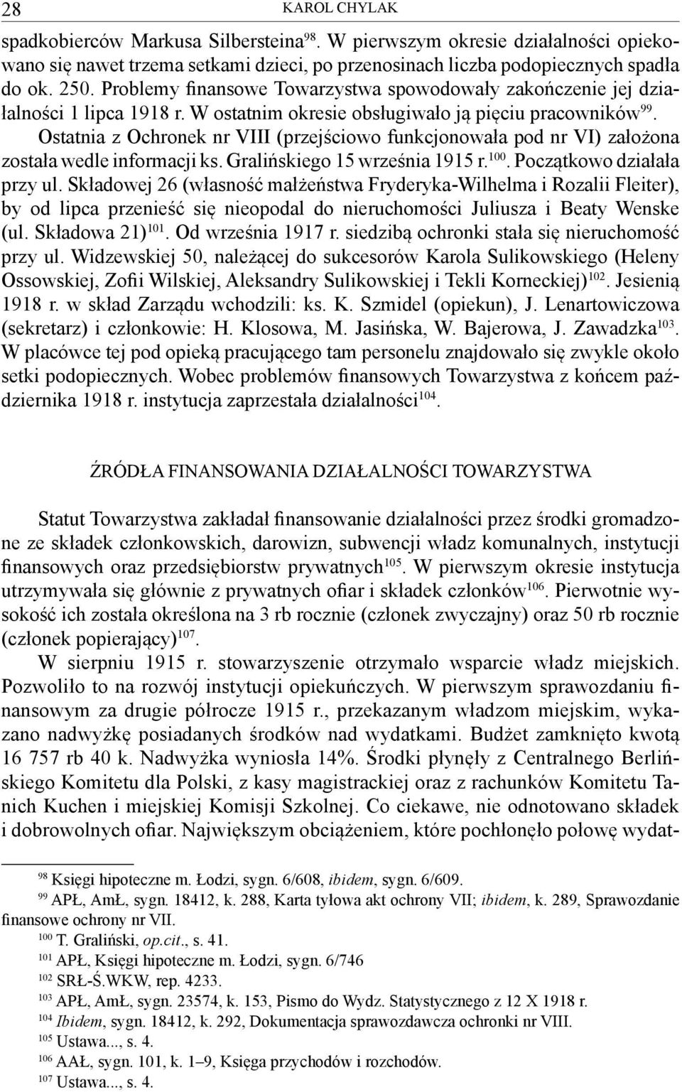 Ostatnia z Ochronek nr VIII (przejściowo funkcjonowała pod nr VI) założona została wedle informacji ks. Gralińskiego 15 września 1915 r. 100. Początkowo działała przy ul.