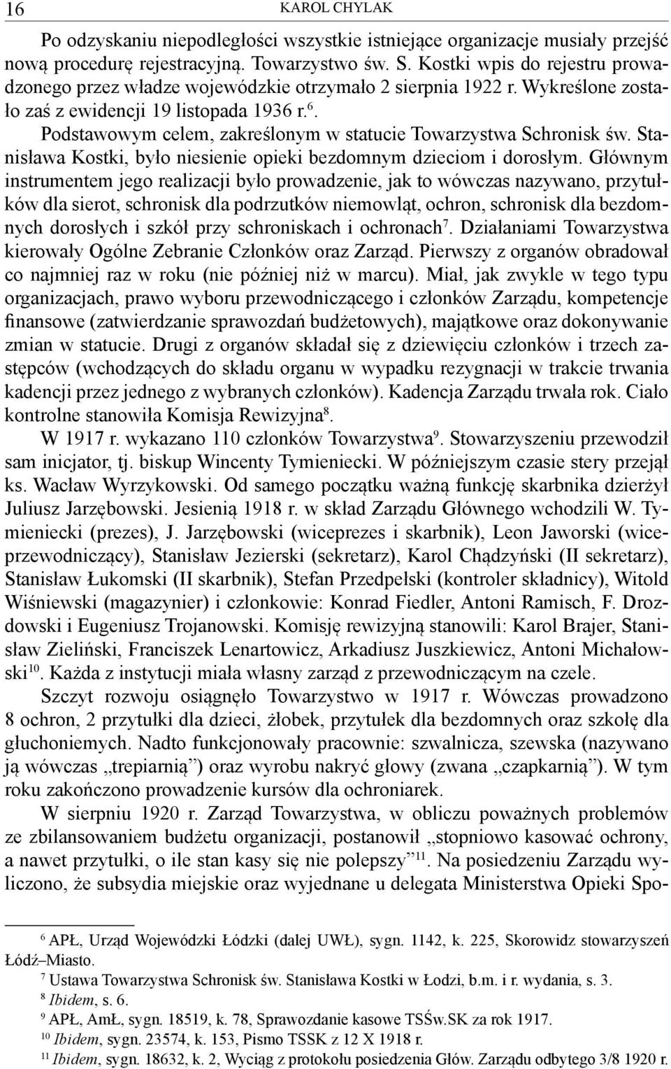 Podstawowym celem, zakreślonym w statucie Towarzystwa Schronisk św. Stanisława Kostki, było niesienie opieki bezdomnym dzieciom i dorosłym.