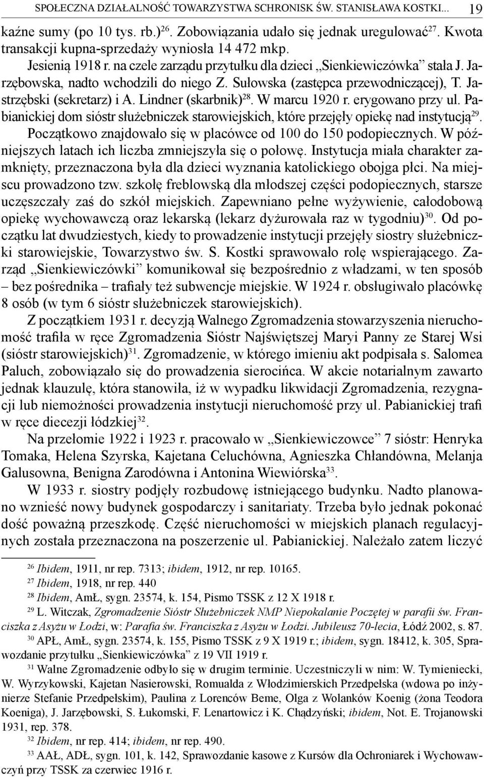 Lindner (skarbnik) 28. W marcu 1920 r. erygowano przy ul. Pabianickiej dom sióstr służebniczek starowiejskich, które przejęły opiekę nad instytucją 29.