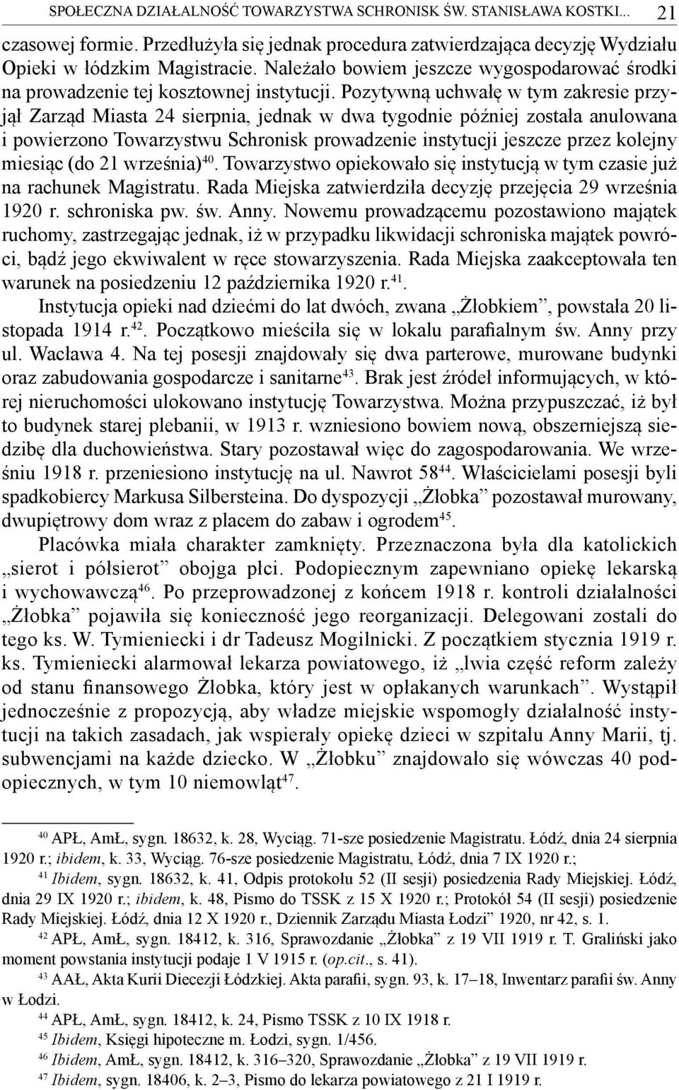 Pozytywną uchwałę w tym zakresie przyjął Zarząd Miasta 24 sierpnia, jednak w dwa tygodnie później została anulowana i powierzono Towarzystwu Schronisk prowadzenie instytucji jeszcze przez kolejny