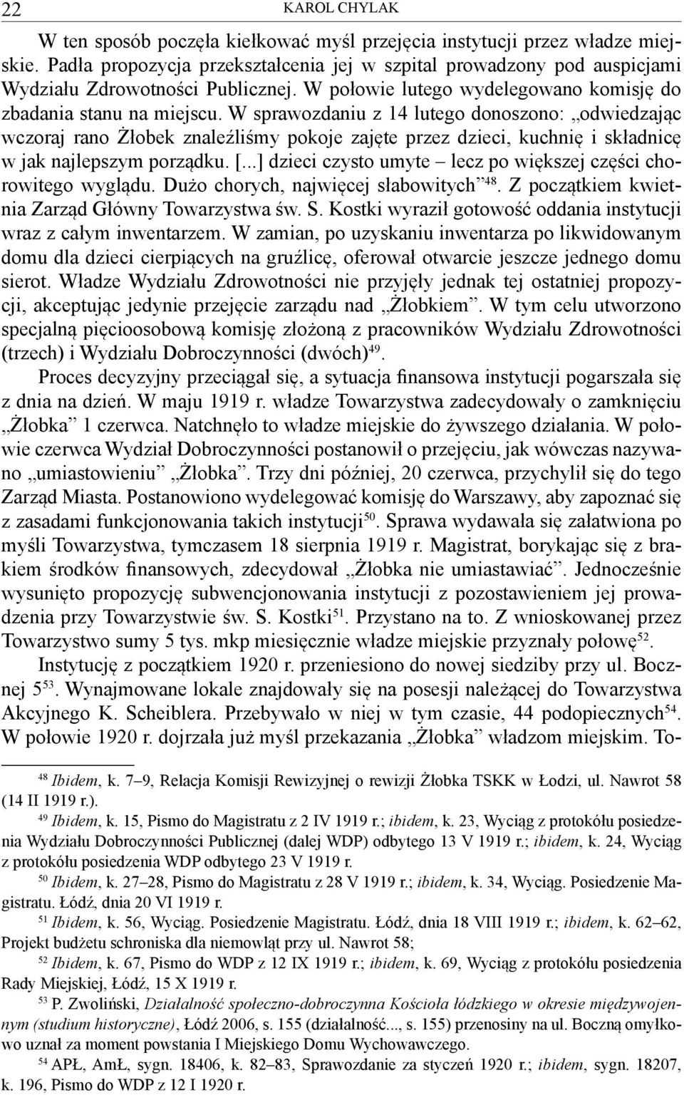 W sprawozdaniu z 14 lutego donoszono: odwiedzając wczoraj rano Żłobek znaleźliśmy pokoje zajęte przez dzieci, kuchnię i składnicę w jak najlepszym porządku. [.