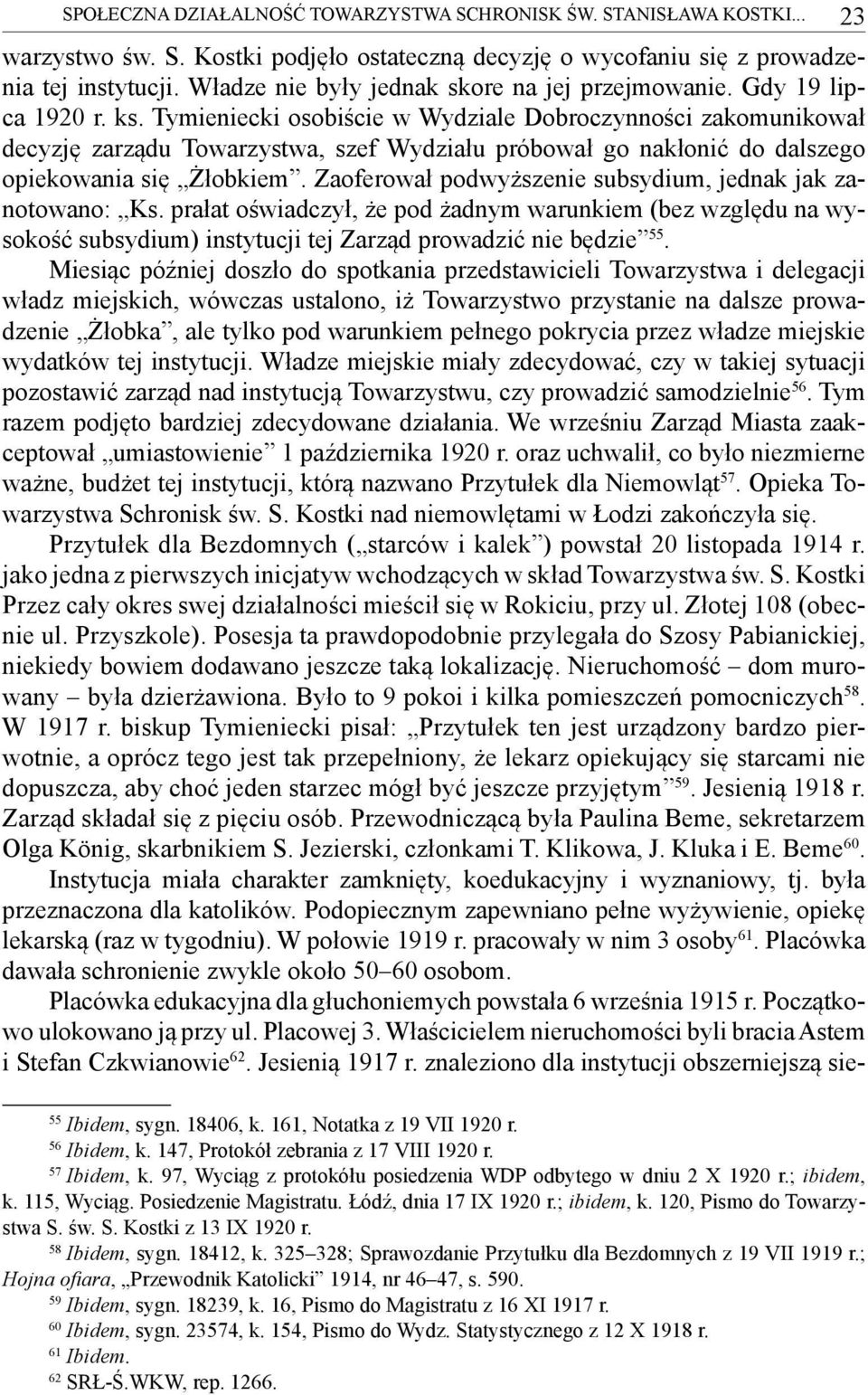 Tymieniecki osobiście w Wydziale Dobroczynności zakomunikował decyzję zarządu Towarzystwa, szef Wydziału próbował go nakłonić do dalszego opiekowania się Żłobkiem.
