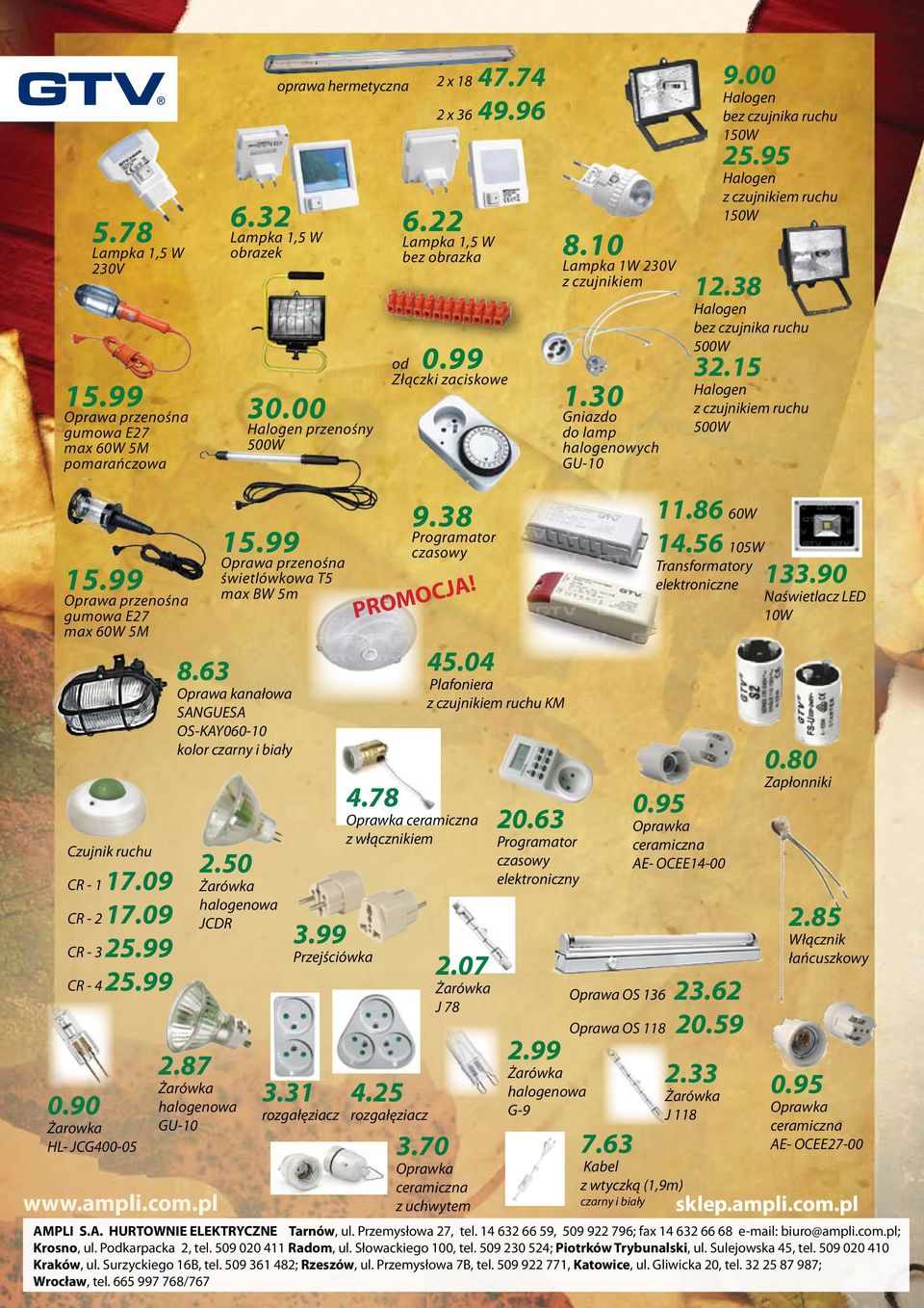 38 Halogen bez czujnika ruchu 500W 32.15 Halogen z czujnikiem ruchu 500W 15.99 Oprawa przenośna gumowa E27 max 60W 5M Czujnik ruchu CR - 1 17.09 CR - 2 17.09 CR - 3 25.99 CR - 4 25.99 0.