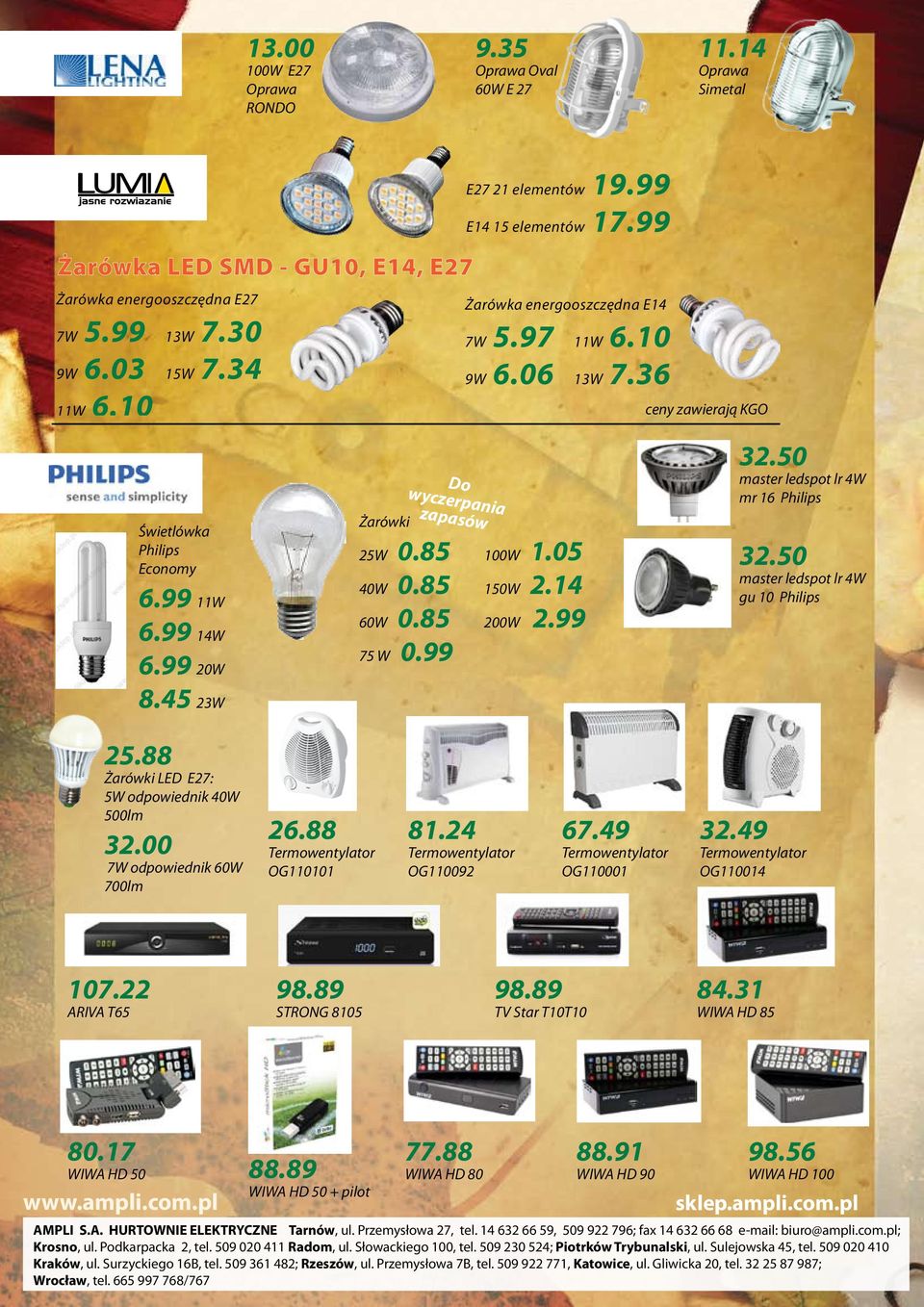 85 60W 0.85 75 W 0.99 100W 1.05 150W 2.14 200W 2.99 32.50 master ledspot lr 4W mr 16 Philips 32.50 master ledspot lr 4W gu 10 Philips 25.88 Żarówki LED E27: 5W odpowiednik 40W 500lm 32.