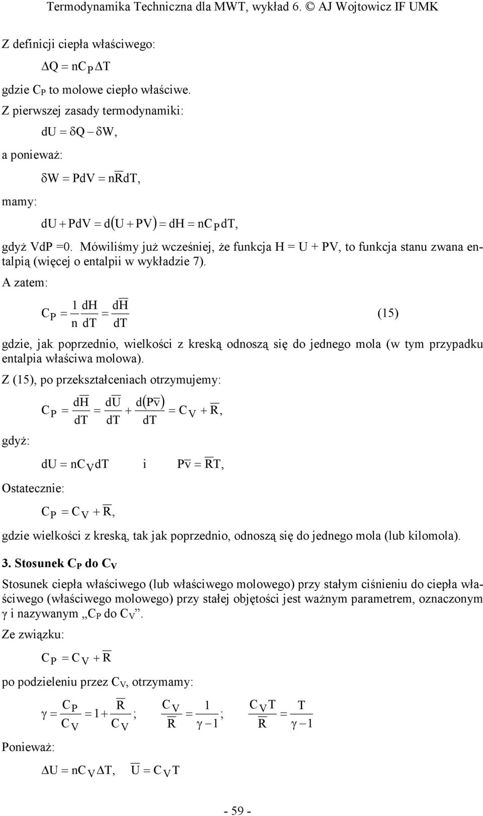 A zatem: dh dh C (5) n dt dt gdzie, jak poprzednio, wielkości z kreską odnoszą się do jednego mola (w tym przypadku entalpia właściwa molowa).