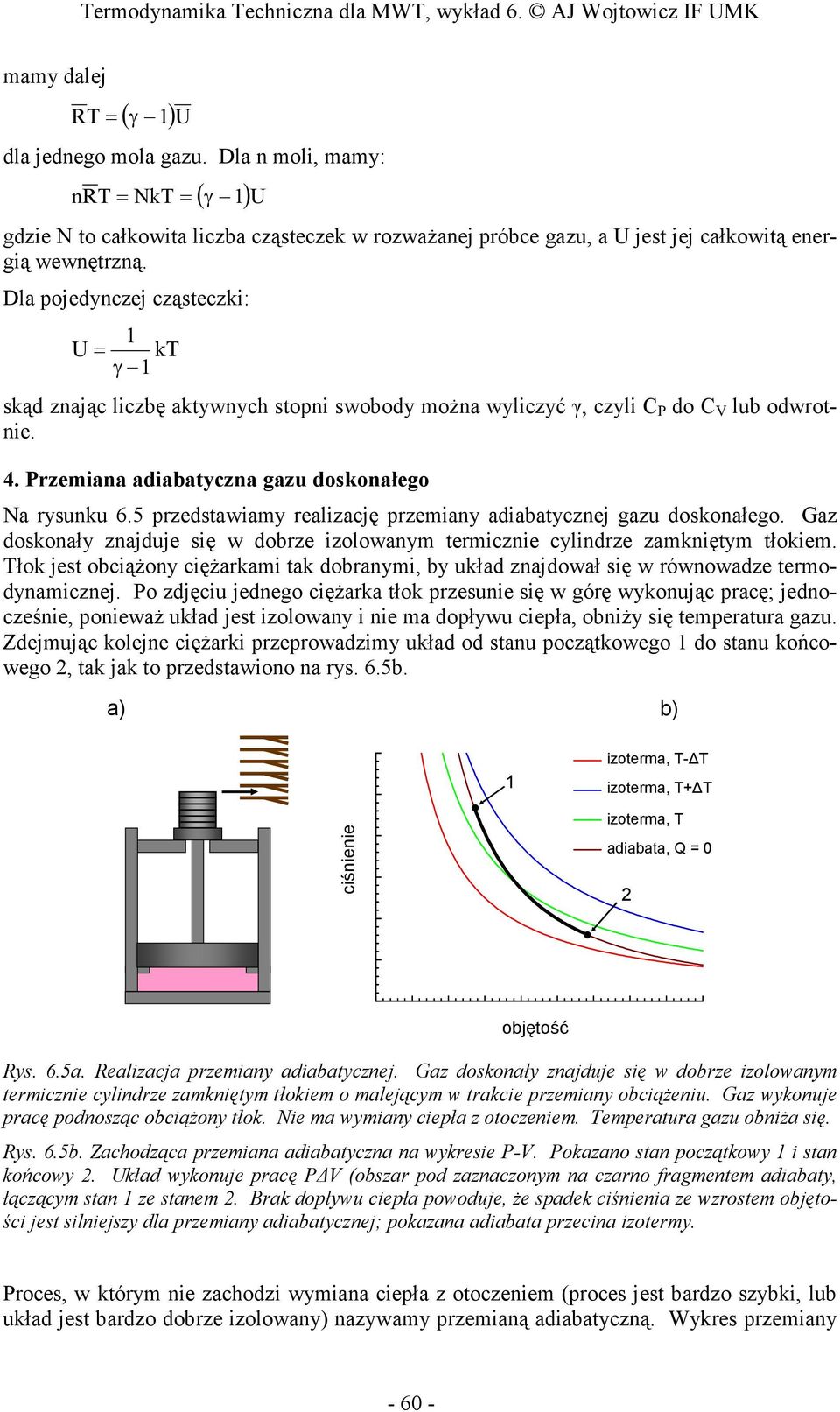 5 przedstawiamy realizację przemiany adiabatycznej gazu doskonałego. Gaz doskonały znajduje się w dobrze izolowanym termicznie cylindrze zamkniętym tłokiem.