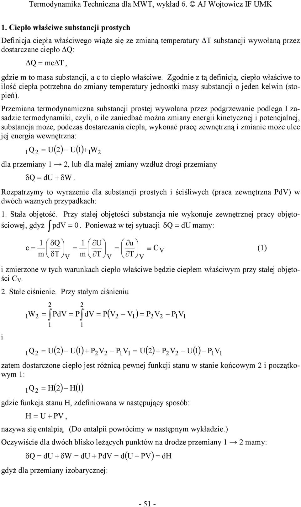 rzemiana termodynamiczna substancji prostej wywołana przez podgrzewanie podlega I zasadzie termodynamiki, czyli, o ile zaniedbać moŝna zmiany energii kinetycznej i potencjalnej, substancja moŝe,