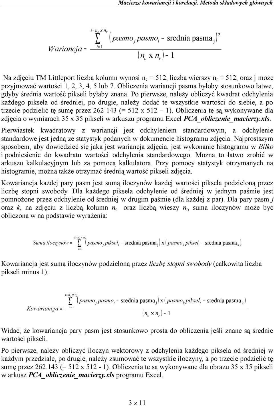 przymować wartości 1, 2, 3, 4, 5 lub 7. Obliczenia warianci pasma byłoby stosunkowo łatwe, gdyby średnia wartość pikseli byłaby znana.