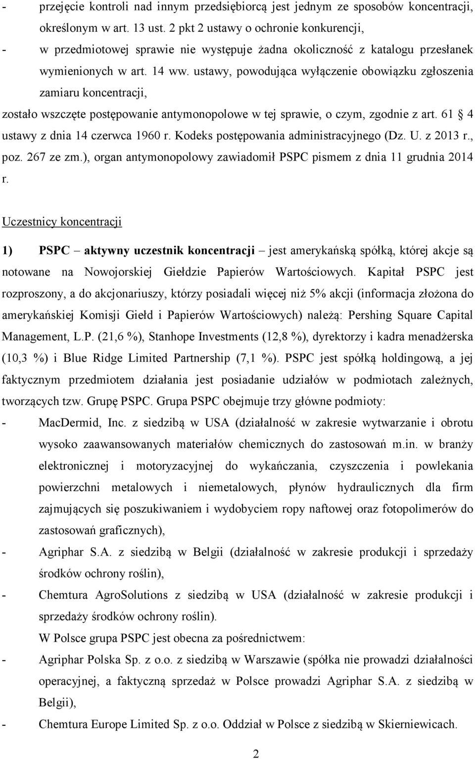 ustawy, powodująca wyłączenie obowiązku zgłoszenia zamiaru koncentracji, zostało wszczęte postępowanie antymonopolowe w tej sprawie, o czym, zgodnie z art. 61 4 ustawy z dnia 14 czerwca 1960 r.