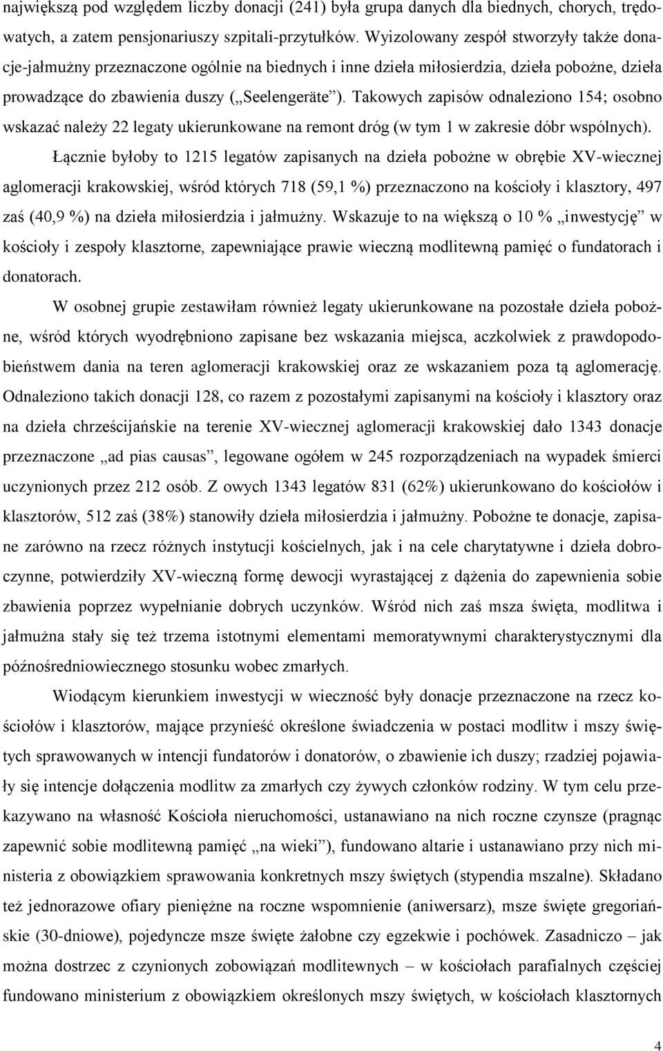 Takowych zapisów odnaleziono 154; osobno wskazać należy 22 legaty ukierunkowane na remont dróg (w tym 1 w zakresie dóbr wspólnych).