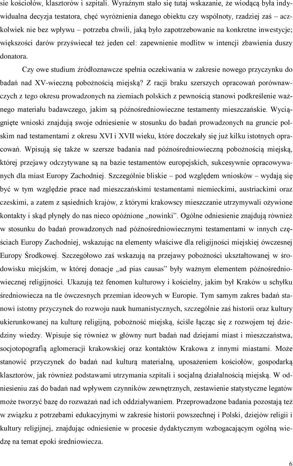 zapotrzebowanie na konkretne inwestycje; większości darów przyświecał też jeden cel: zapewnienie modlitw w intencji zbawienia duszy donatora.