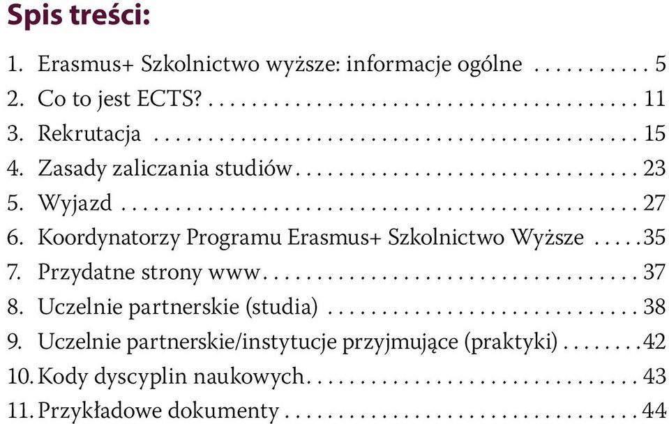 Koordynatorzy Programu Erasmus+ Szkolnictwo Wyższe...35 7. Przydatne strony www...37 8.