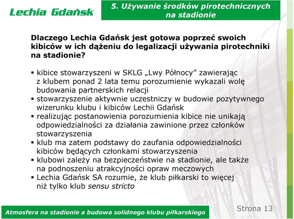 wizerunku klubu i kibiców Lechii Gdańsk realizując postanowienia porozumienia kibice nie unikają odpowiedzialności za działania zawinione przez członków stowarzyszenia klub ma zatem podstawy do