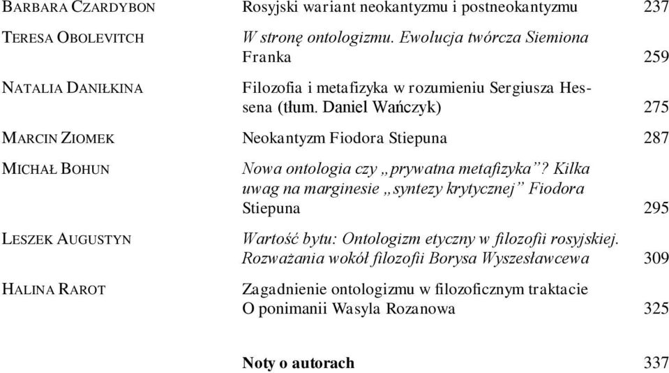 Daniel Wańczyk) 275 MARCIN ZIOMEK Neokantyzm Fiodora Stiepuna 287 MICHAŁ BOHUN LESZEK AUGUSTYN HALINA RAROT Nowa ontologia czy prywatna metafizyka?