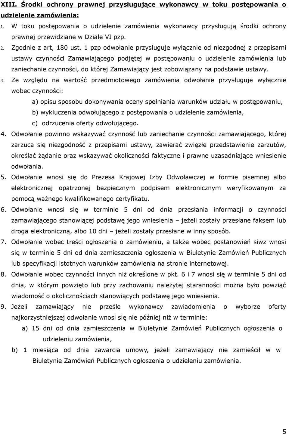 1 pzp odwołanie przysługuje wyłącznie od niezgodnej z przepisami ustawy czynności Zamawiającego podjętej w postępowaniu o udzielenie zamówienia lub zaniechanie czynności, do której Zamawiający jest