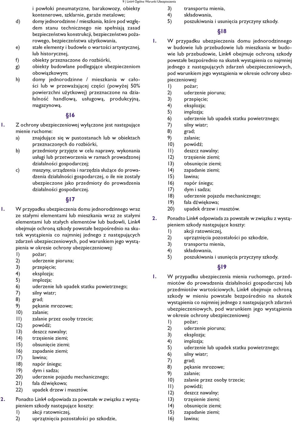 podlegające ubezpieczeniom obowiązkowym; h) domy jednorodzinne / mieszkania w całości lub w przeważającej części (powyżej 50% powierzchni użytkowej) przeznaczone na działalność handlową, usługową,