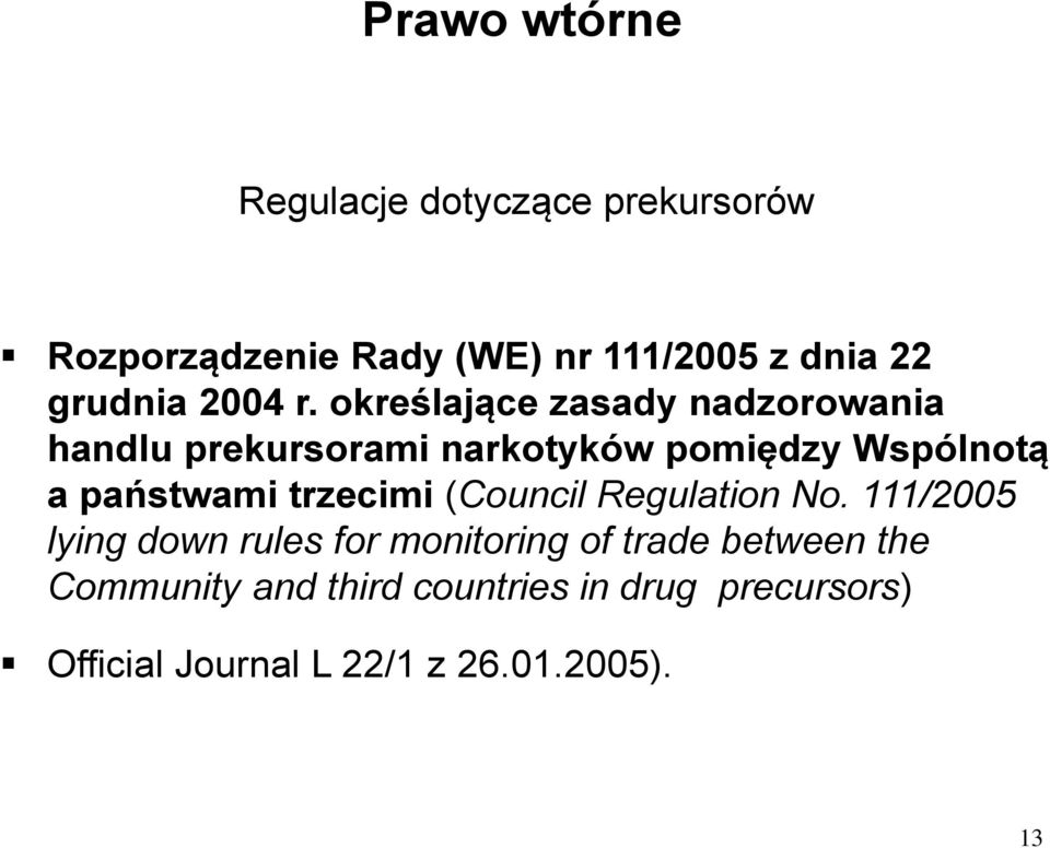 określające zasady nadzorowania handlu prekursorami narkotyków pomiędzy Wspólnotą a państwami