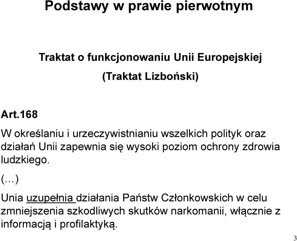 168 W określaniu i urzeczywistnianiu wszelkich polityk oraz działań Unii zapewnia się