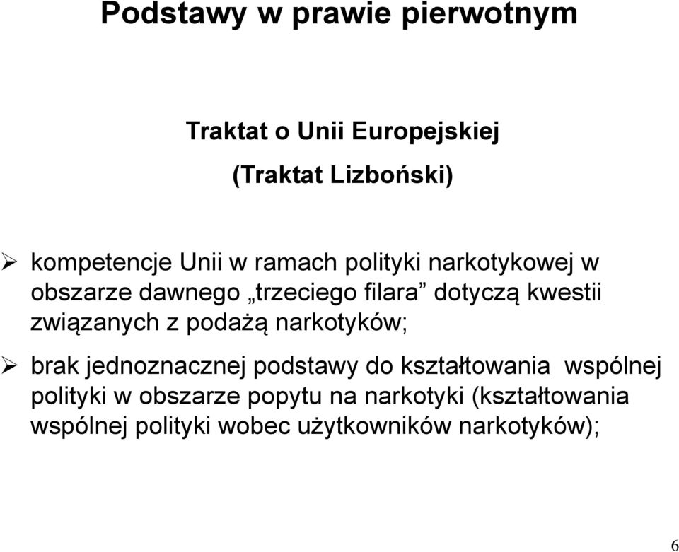 związanych z podażą narkotyków; brak jednoznacznej podstawy do kształtowania wspólnej