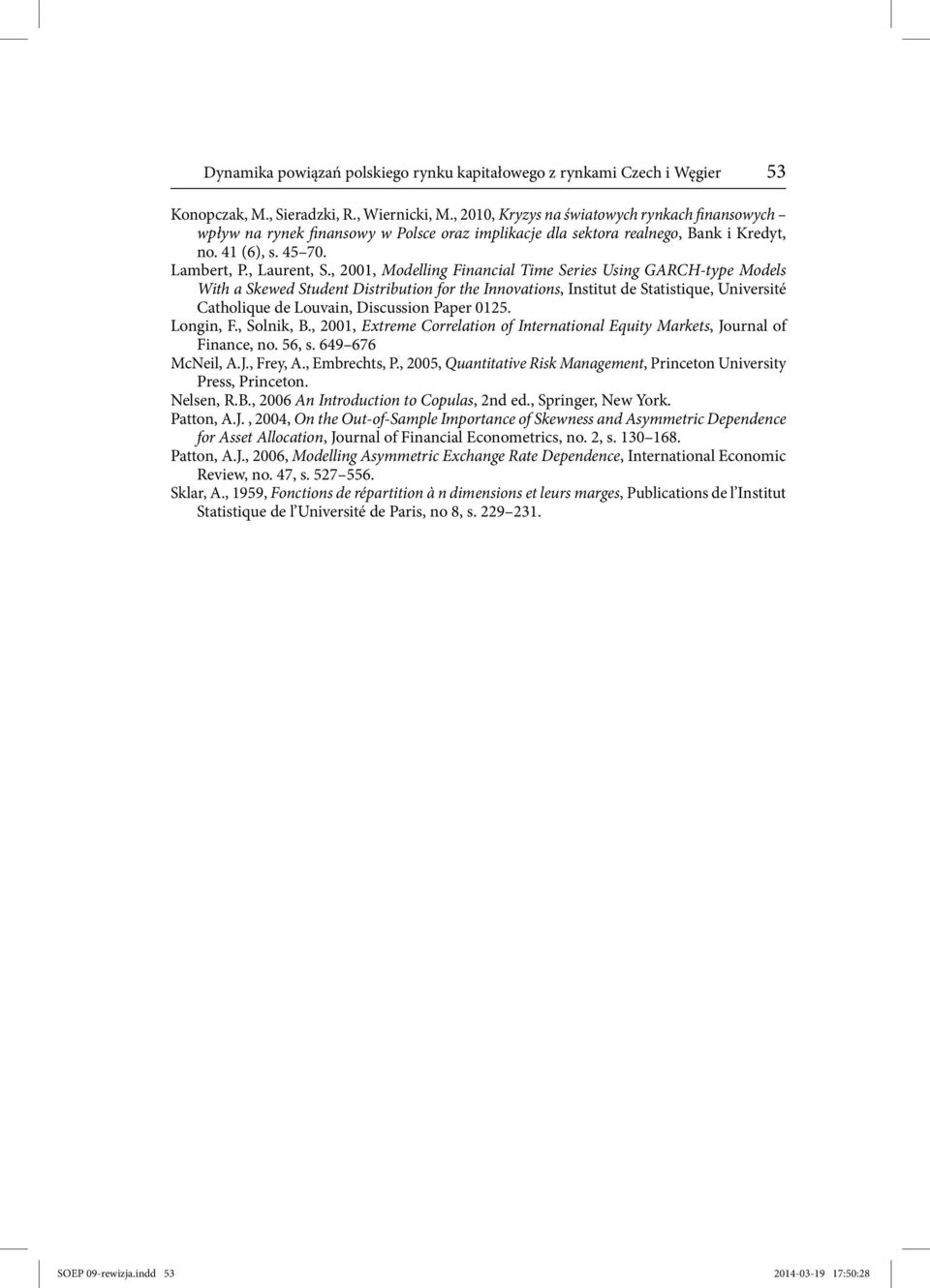 , 2001, Modelling Financial Time Series Using GARCH-type Models With a Skewed Student Distribution for the Innovations, Institut de Statistique, Université Catholique de Louvain, Discussion Paper