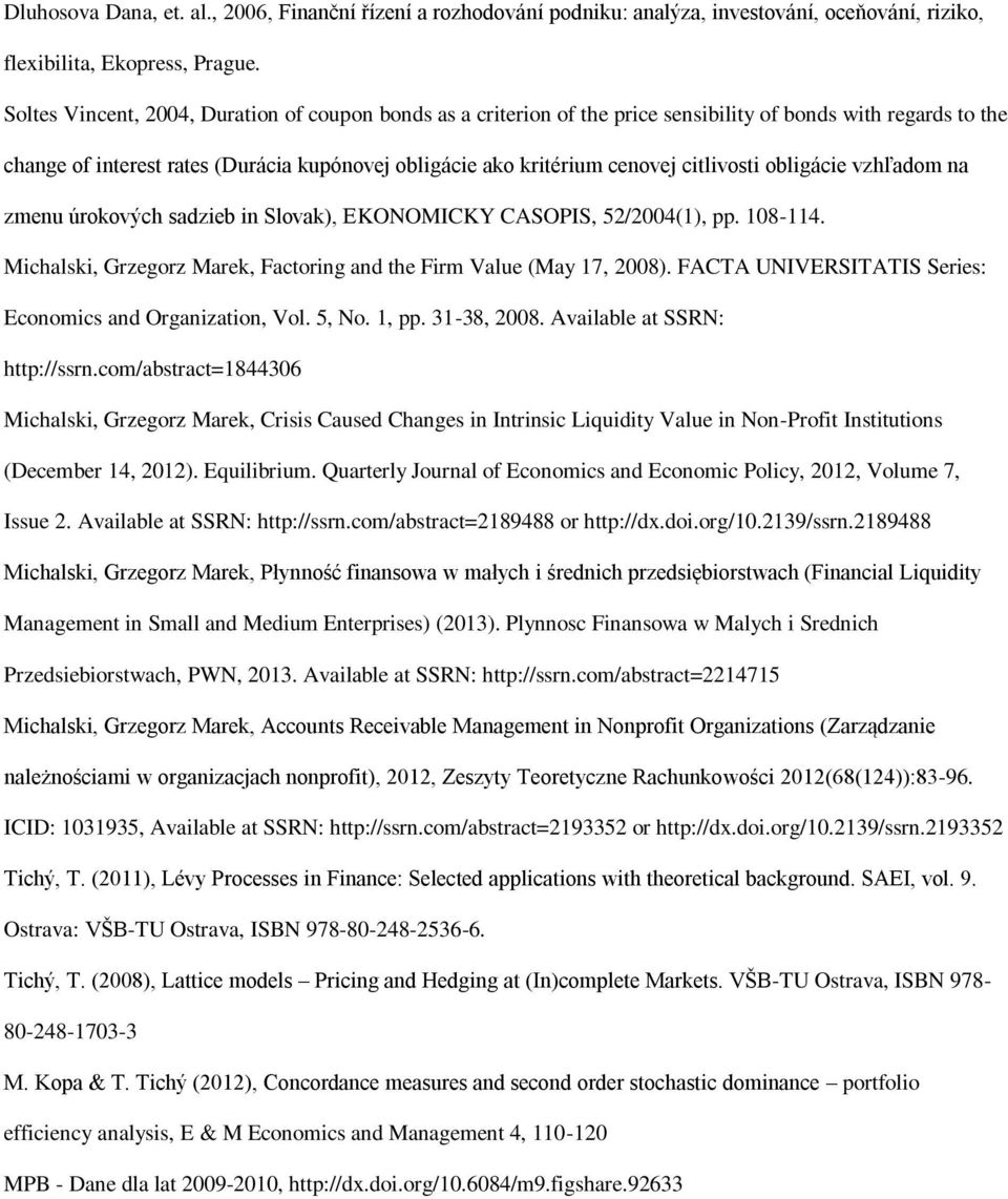 citlivosti obligácie vzhľadom na zmenu úrokových sadzieb in Slovak), EKONOMICKY CASOPIS, 52/2004(1), pp. 108-114. Michalski, Grzegorz Marek, Factoring and the Firm Value (May 17, 2008).