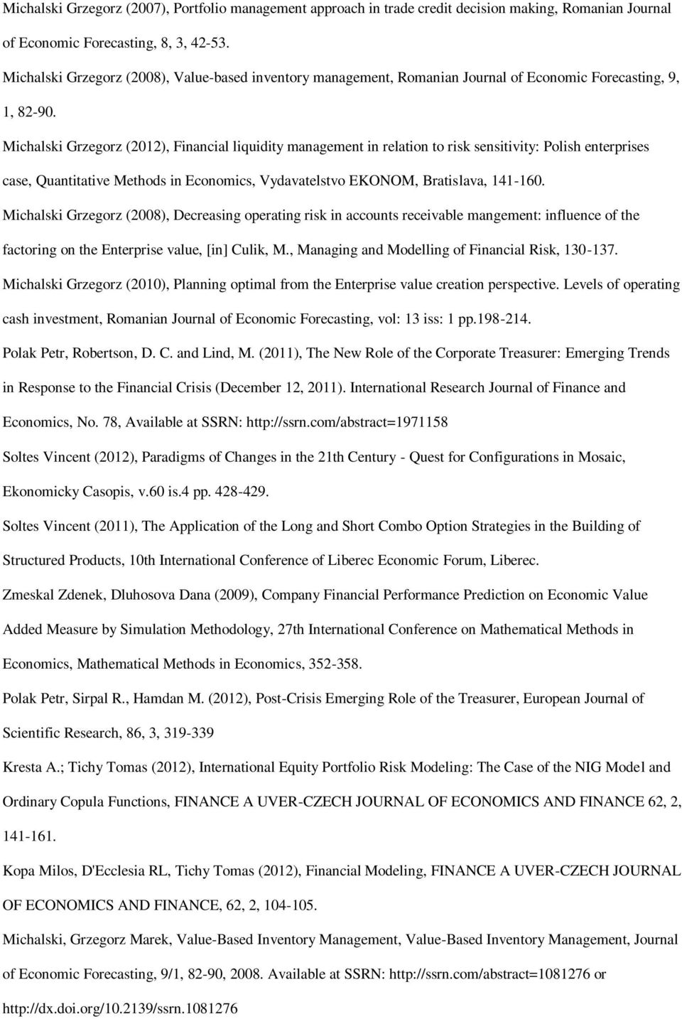 Michalski Grzegorz (2012), Financial liquidity management in relation to risk sensitivity: Polish enterprises case, Quantitative Methods in Economics, Vydavatelstvo EKONOM, Bratislava, 141-160.