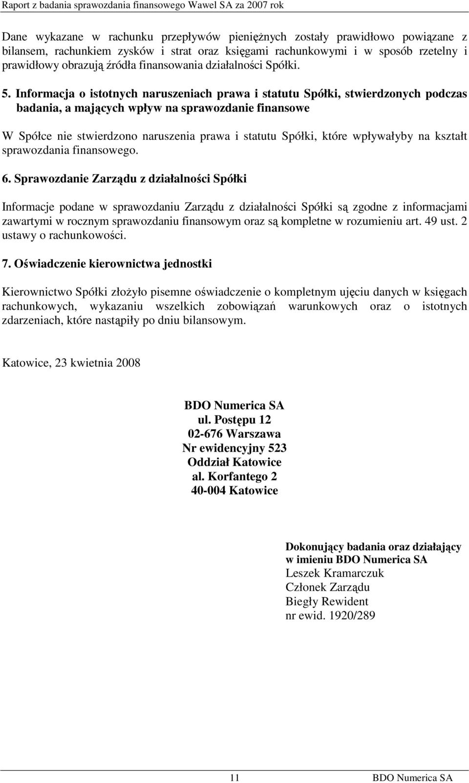 Informacja o istotnych naruszeniach prawa i statutu Spółki, stwierdzonych podczas badania, a mających wpływ na sprawozdanie finansowe W Spółce nie stwierdzono naruszenia prawa i statutu Spółki, które