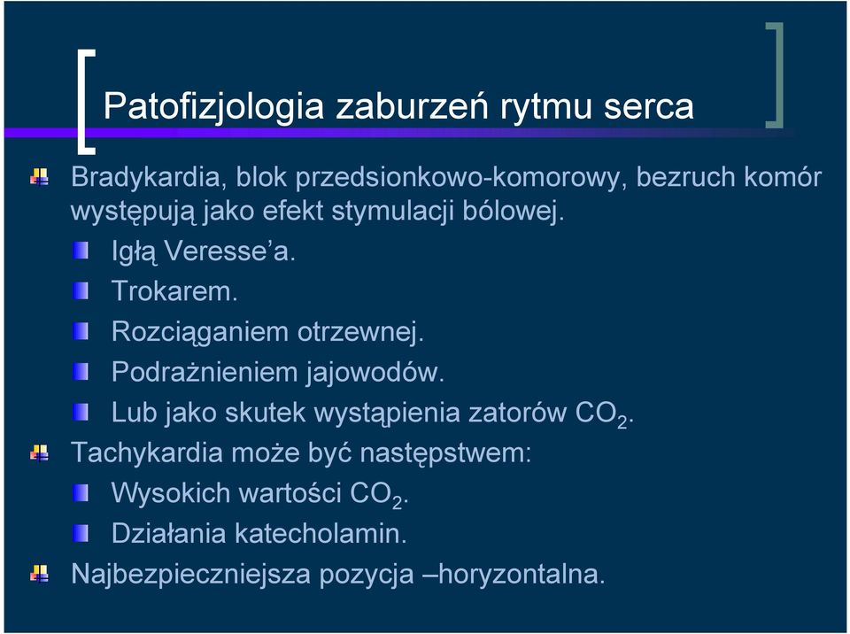 Podrażnieniem jajowodów. Lub jako skutek wystąpienia zatorów CO 2.