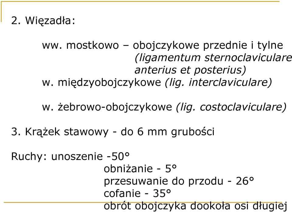 posterius) w. międzyobojczykowe (lig. interclaviculare) w. Ŝebrowo-obojczykowe (lig.