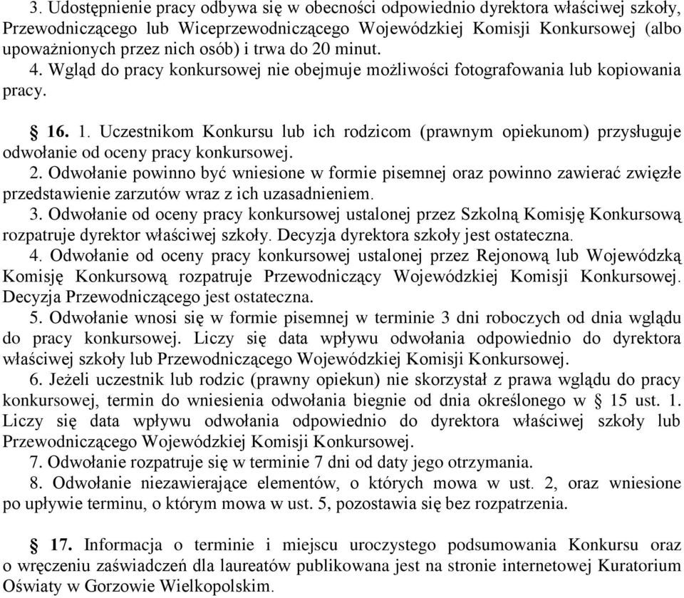 . 1. Uczestnikom Konkursu lub ich rodzicom (prawnym opiekunom) przysługuje odwołanie od oceny pracy konkursowej. 2.