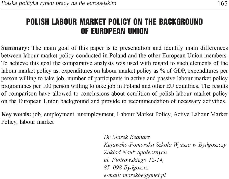 To achieve this goal the comparative analysis was used with regard to such elements of the labour market policy as: expenditures on labour market policy as % of GDP, expenditures per person willing