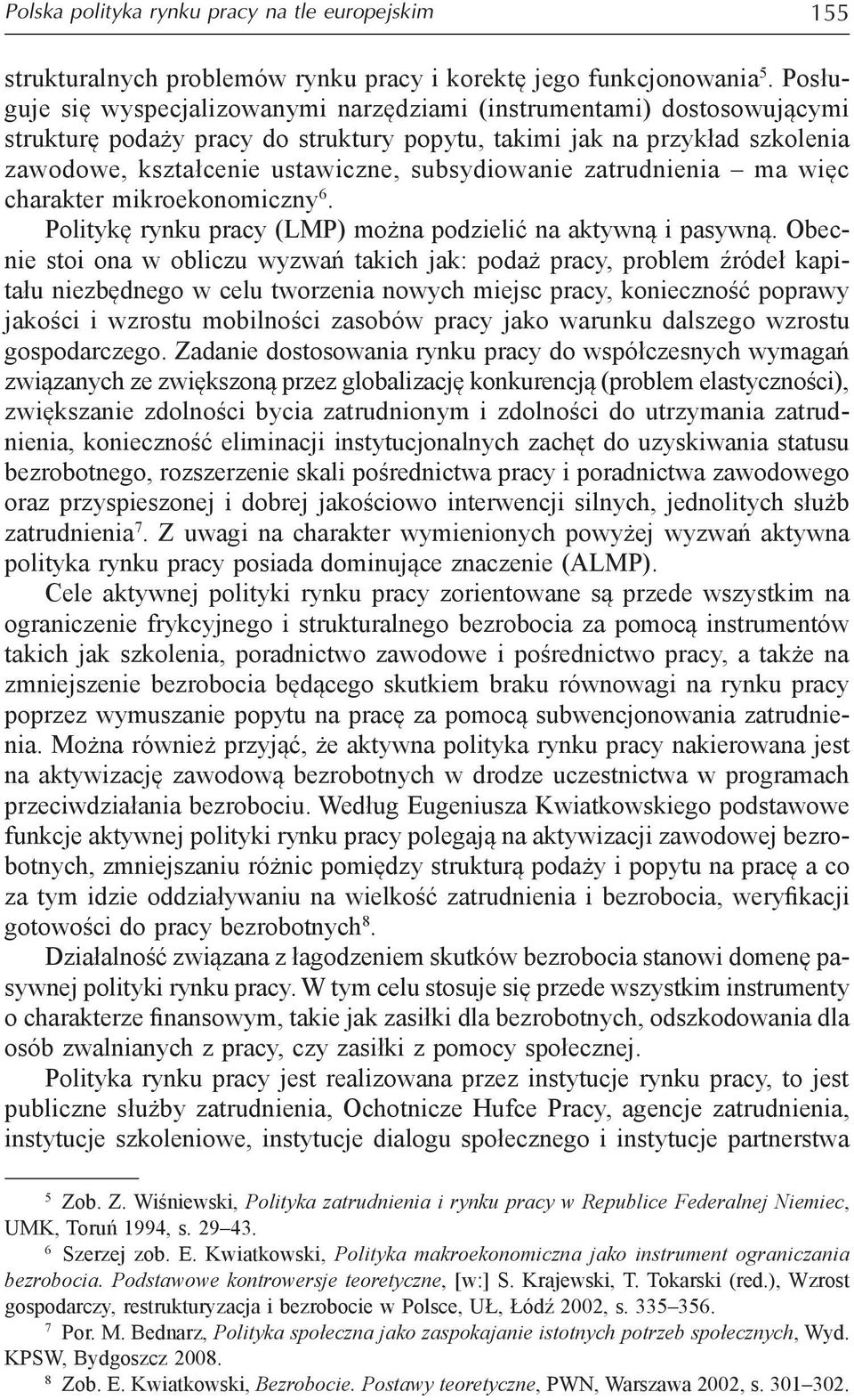 subsydiowanie zatrudnienia ma więc charakter mikroekonomiczny 6. Politykę rynku pracy (LMP) można podzielić na aktywną i pasywną.