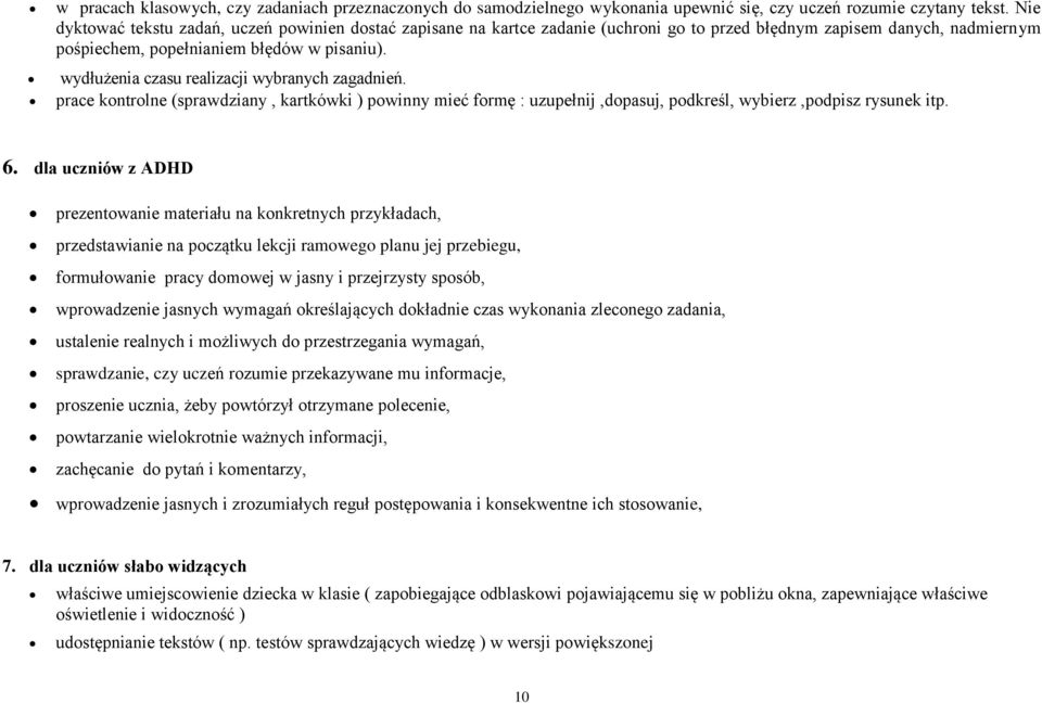 wydłużenia czasu realizacji wybranych zagadnień. prace kontrolne (sprawdziany, kartkówki ) powinny mieć formę : uzupełnij,dopasuj, podkreśl, wybierz,podpisz rysunek itp. 6.