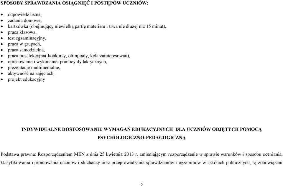 na zajęciach, projekt edukacyjny INDYWIDUALNE DOSTOSOWANIE WYMAGAŃ EDUKACYJNYCH DLA UCZNIÓW OBJĘTYCH POMOCĄ PSYCHOLOGICZNO-PEDAGOGICZNĄ Podstawa prawna: Rozporządzeniem MEN z dnia 25 kwietnia