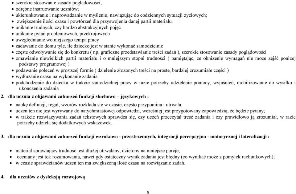 unikanie trudnych, czy bardzo abstrakcyjnych pojęć unikanie pytań problemowych, przekrojowych uwzględnianie wolniejszego tempa pracy zadawanie do domu tyle, ile dziecko jest w stanie wykonać