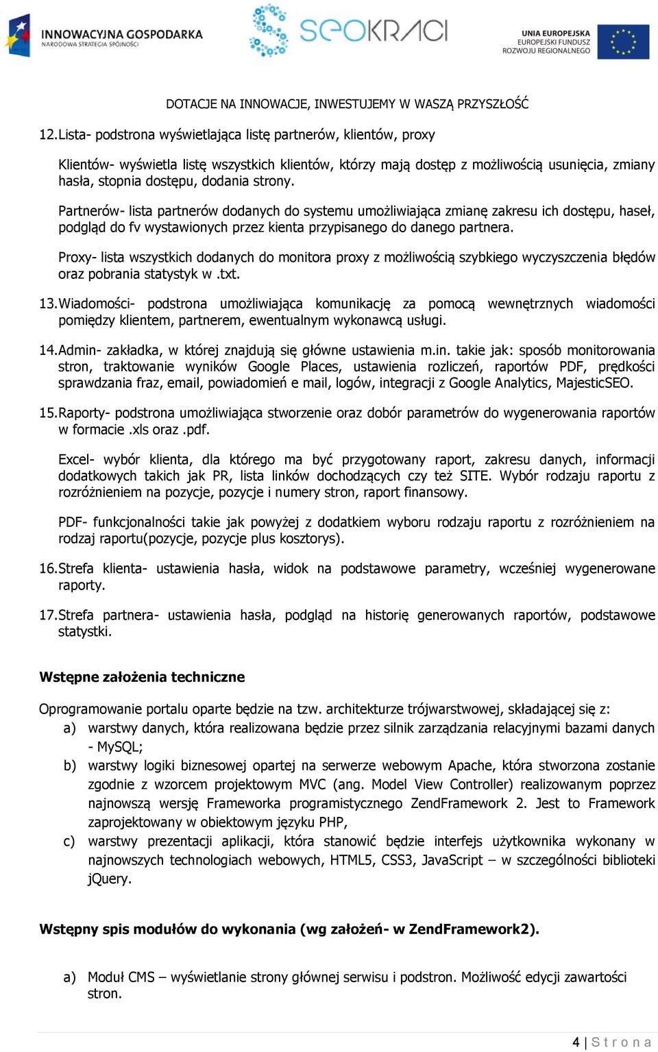 Proxy- lista wszystkich dodanych do monitora proxy z możliwością szybkiego wyczyszczenia błędów oraz pobrania statystyk w.txt. 13.