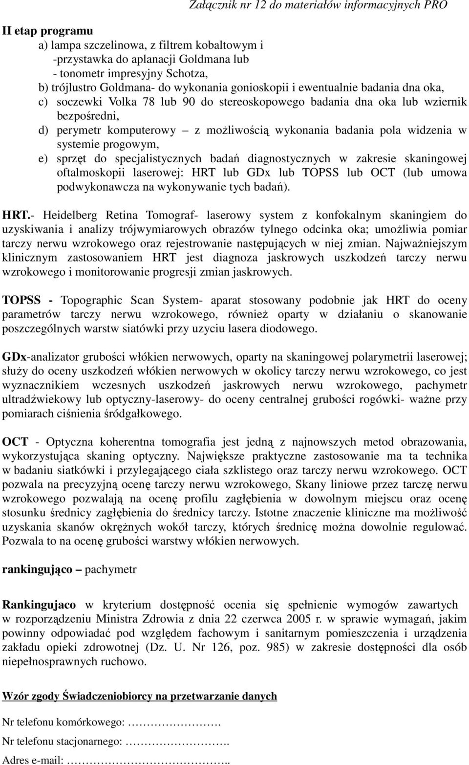 sprzęt do specjalistycznych badań diagnostycznych w zakresie skaningowej oftalmoskopii laserowej: HRT 